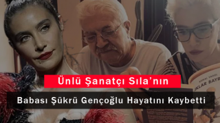 Ünlü Şanatçı Sıla’nın Babası Şükrü Gençoğlu Hayatını Kaybetti