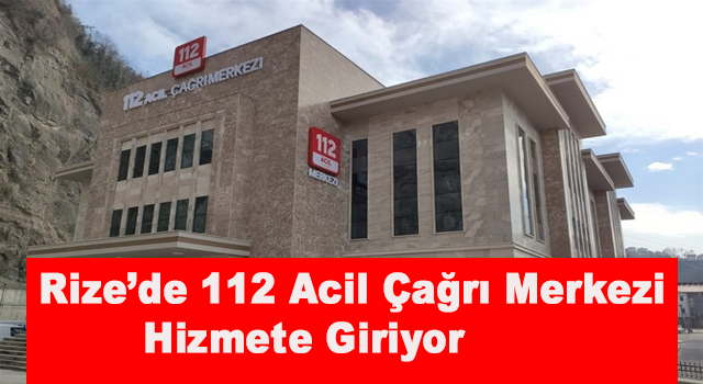 Rize'de 112 Acil Çağrı Merkezi'nde İlk Çağrı 7 Haziran'da Alınacak