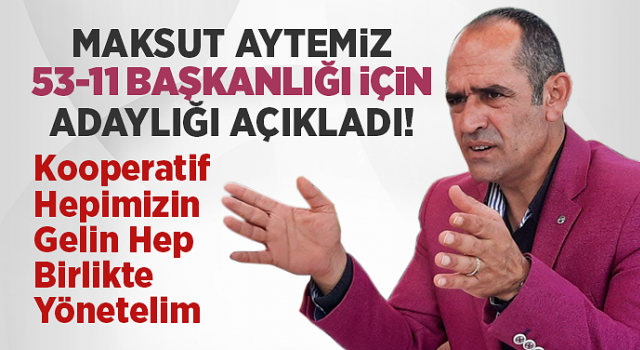 Maksut Aytemiz, başkanlığa adaylığını açıkladı