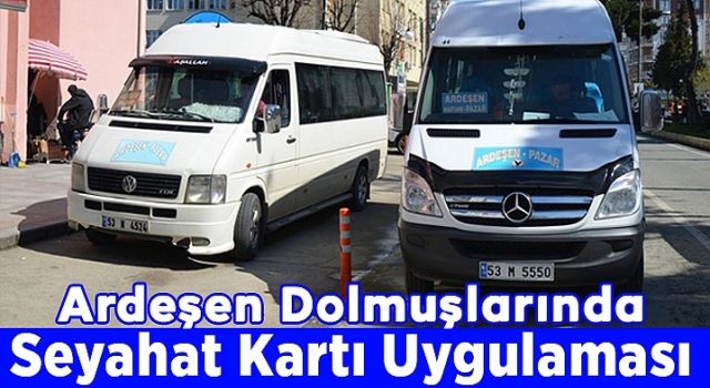 Ardeşen Dolmuşlarında Seyahat Kartı Uygulaması