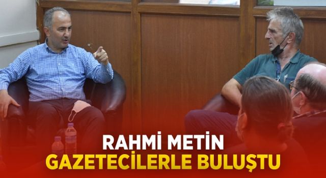 Rahmi Metin Rize'de gazetecilerle buluştu