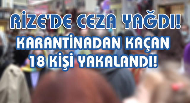 Rize’de Bir Haftada Karantinadan Kaçan 18 Kişi Otele Yerleştirildi