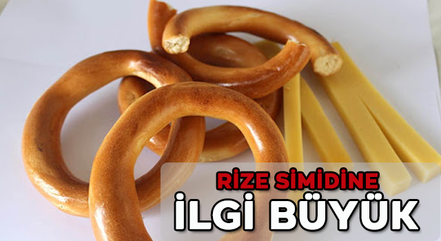 Rize Simidinin Ünü İl Sınırlarını Aştı.