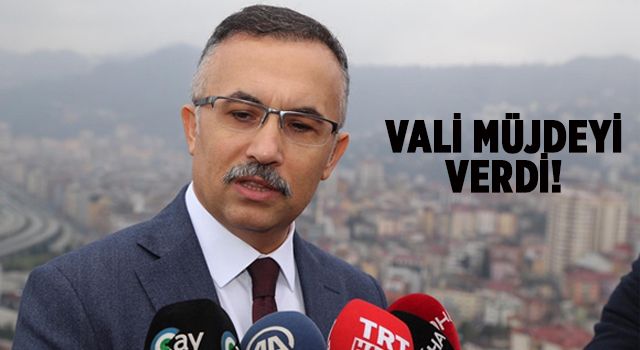 Vali Çeber, Rize için müjdeyi verdi