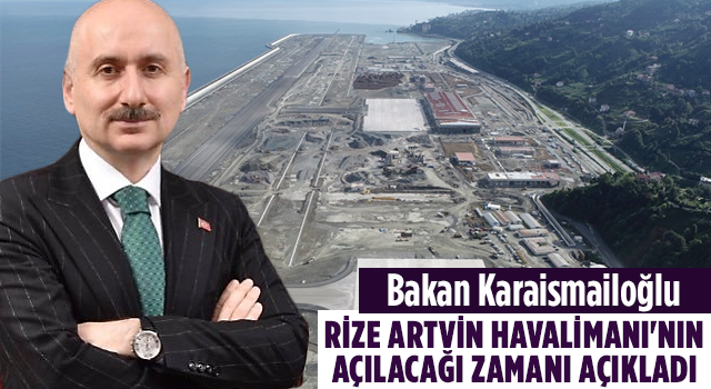 Bakan Karaismailoğlu, Rize Artvin Havalimanı'nın Açılacağı Zamanı Açıkladı