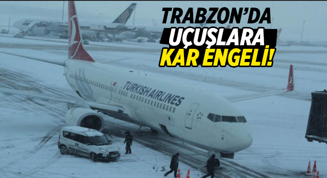 Trabzon'da hava yolu ulaşımına kar engeli