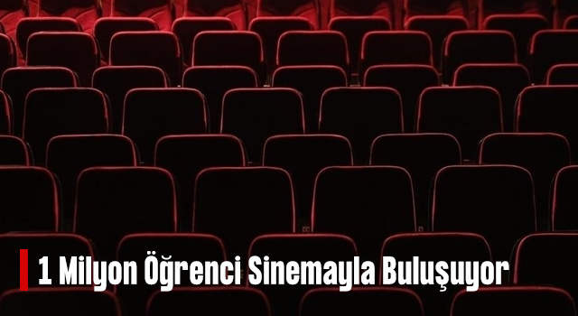 1 milyon öğrenci sinemayla buluşacak