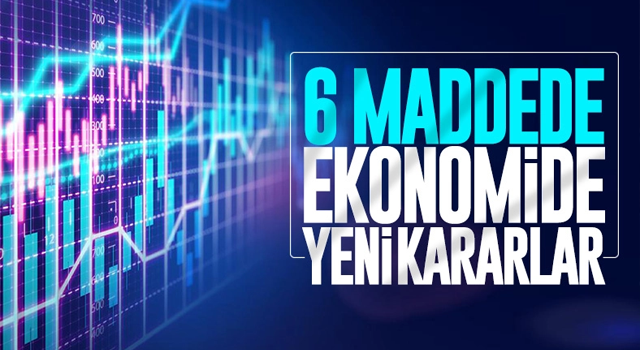 6 maddede ekonomide yeni kararlar