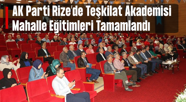 AK Parti Rize’de Teşkilat Akademisi Mahalle Eğitimleri Tamamlandı