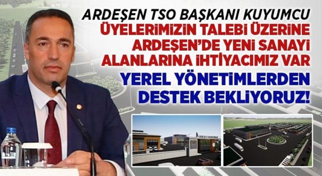 Ardeşen TSO Başkanı Kuyumcu'dan Yeni Sanayi Alanları Açıklaması