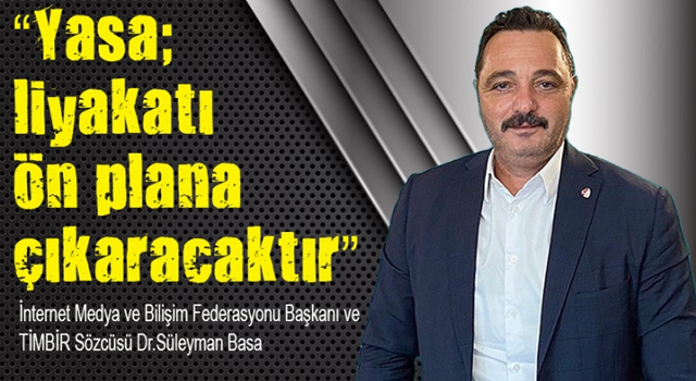 BASA: Yasa; liyakatı ön plana çıkaracaktır.