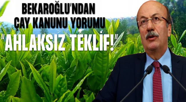 Bekaroğlu'ndan Çay Kanunu Teklifi Değerlendirmesi: “Ahlaksız teklif; ÇAYKUR devre dışı bırakılıyor!”