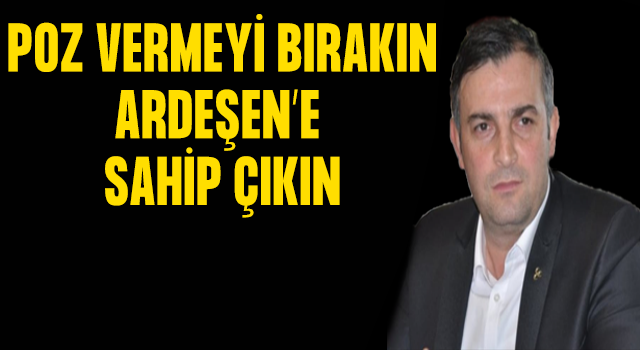 Cemil Bayrak: İcraat Yapın, Ardeşen'imize Sahip Çıkın