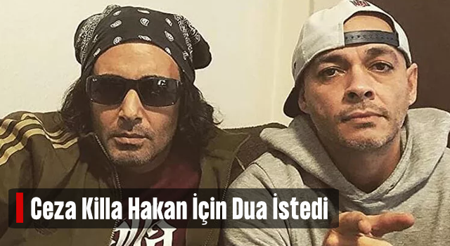 Ceza, Killa Hakan için dua istedi