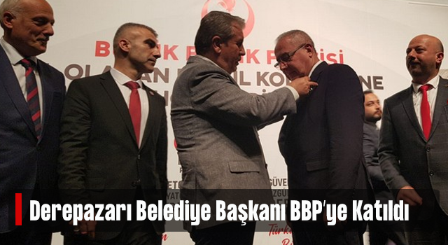Derepazarı Belediye Başkanı Selim Metin BBP’ye Katıldı