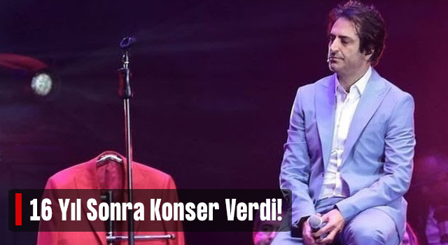 Mahsun Kırmızıgül, 16 yıl sonra konser verdi