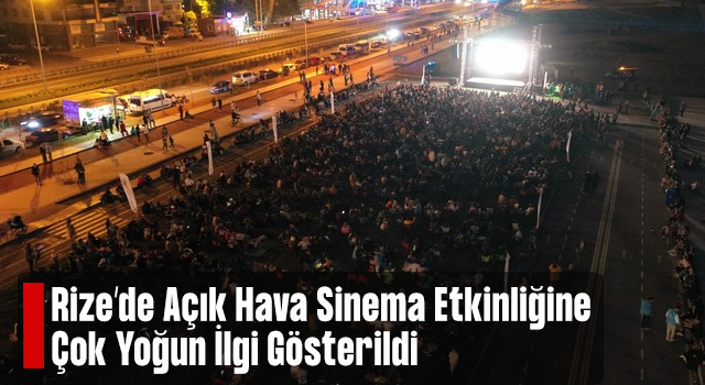 Rize’de Açık Hava Sinemasına İlgi Yoğun