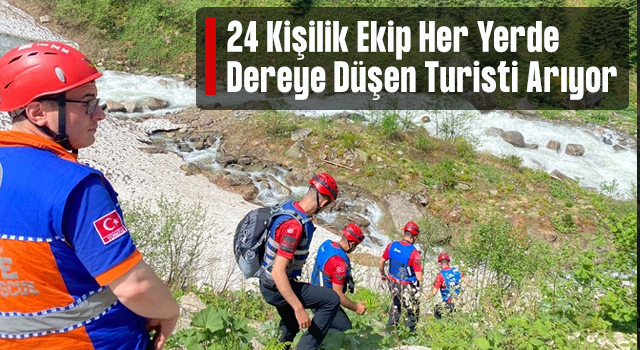 Rize'de fotoğraf çektirirken dereye düşerek kaybolan turisti 24 kişilik ekip arıyor