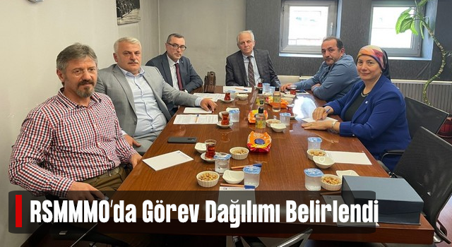 RSMMMO'da Görev Dağılımı Yapıldı