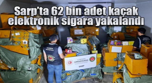 Sarp Sınır Kapısı’nda 62 bin adet kaçak elektronik sigara yakalandı
