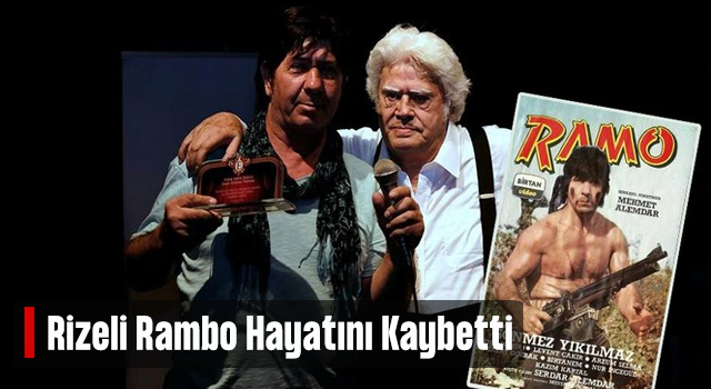 Türk sinemasının 'Rambo’su Rizeli Sönmez Yıkılmaz hayatını kaybetti
