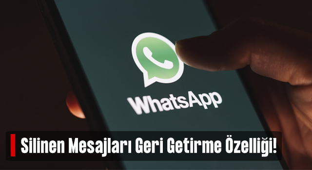 WhatsApp'a silinen mesajları geri alma özelliği geliyor