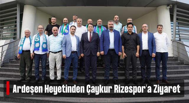 Ardeşen Heyetinden Çaykur Rize Gençlik ve Spor Kulübü Derneği’ne Ziyaret