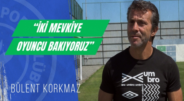 Bülent Kormaz; "İki mevkiye oyuncu bakıyoruz"