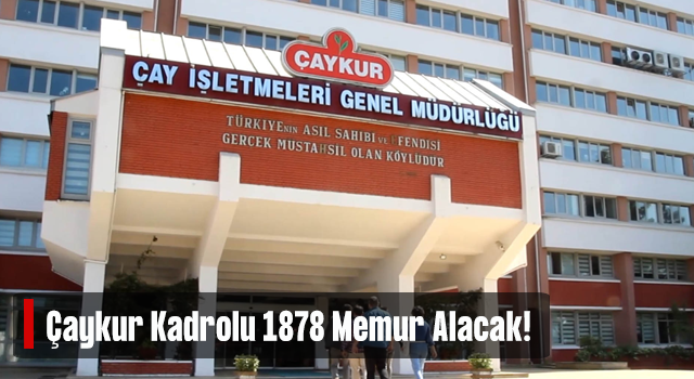 Çaykur kadrolu memurlar alacak