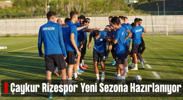 Çaykur Rizespor, Yeni Sezon Hazırlıklarını Erzurum’da Sürdürüyor