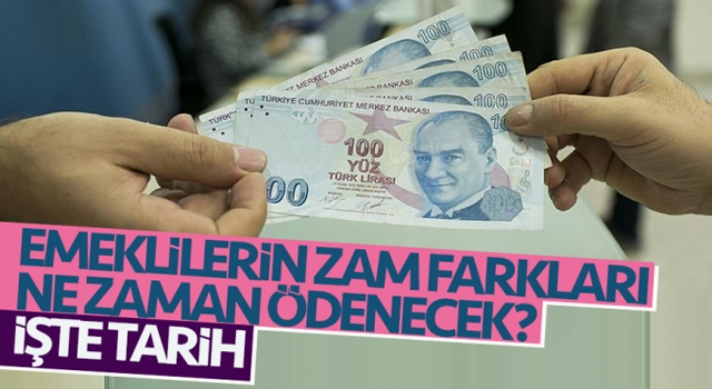 Emeklilerin zam farkları ne zaman ödenecek? İşte tarih