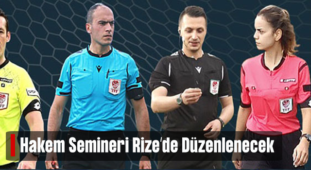 Hakem Semineri Rize’de Düzenlenecek