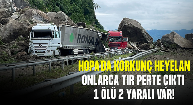 HOPA KEMALPAŞA YOLUNDA HEYELAN ÖLÜ VE YARALILAR VAR