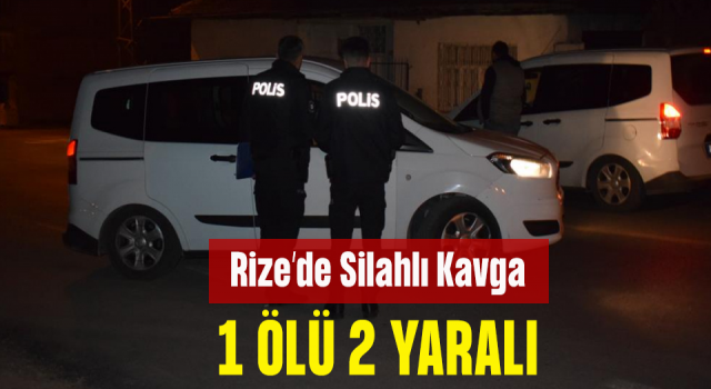 Rize'de Silahlı Kavga 1 Ölü 2 Yaralı