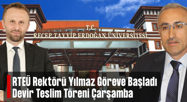 RTEÜ Rektörü Yılmaz Göreve Başladı, Devir Teslim Çarşamba Günü