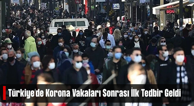 Türkiye'de hızla artan koronavirüs vakaları sonrası ilk tedbir geldi!