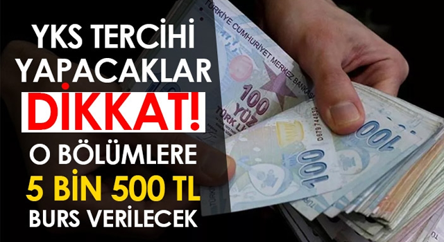 YKS tercihi yapacaklar dikkat! O bölümlere 5 bin 500 TL burs verilecek