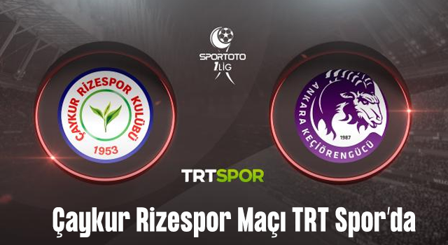 Çaykur Rizespor-Ankara Keçiörengücü maçı TRT SPOR'da