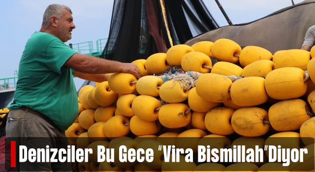 Denizciler hazırlıklarını tamamladı, bu gece 'Vira Bismillah' diyecekler