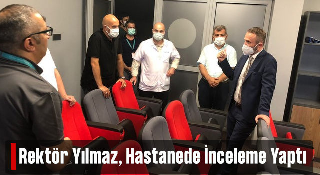 Rektör Yılmaz, RTEÜ Eğitim ve Araştırma Hastanesinde İncelemede Bulundu