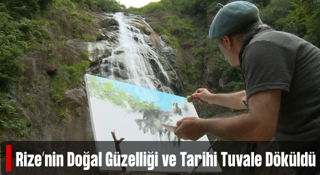 Ressamlar Rize’nin Tarihi ve Doğal Güzelliklerini Tuvale İşlediler