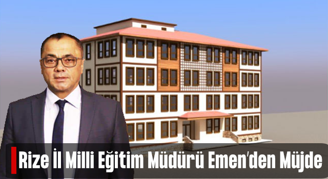 Rize İl Milli Eğitim Müdürü Emen'den Müjdeli Haber