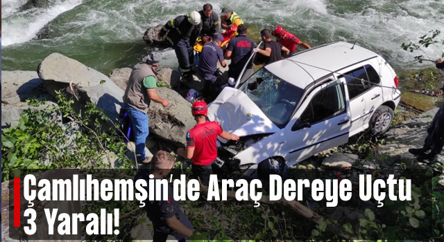 Rize'de dere yatağına düşen otomobildeki 3 kişi yaralandı