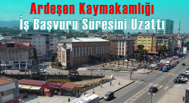 Rize'deki İş İlanının Başvuru Süresi Uzatıldı