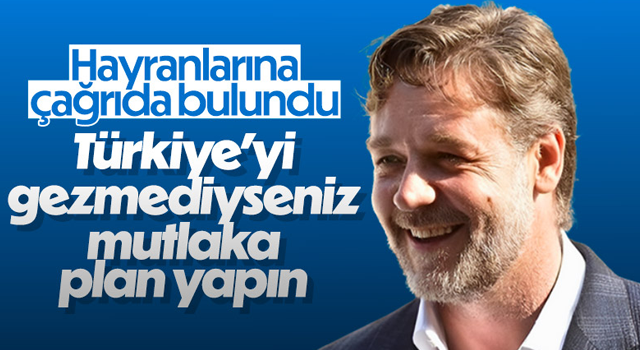 Russell Crowe, hayranlarını Türkiye'yi ziyaret etmek için çağırdı