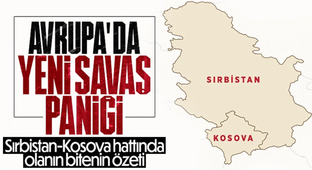 Sırbistan ile Kosova arasındaki gerginlikte son durum