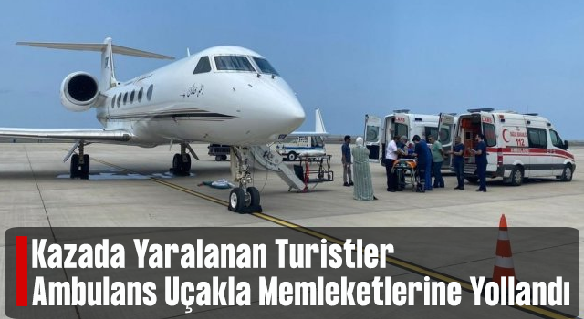 Tur Minibüsü Kazasında Yaralanan Arap Turistler Ambulans Uçakla Suudi Arabistan’a Gönderildi