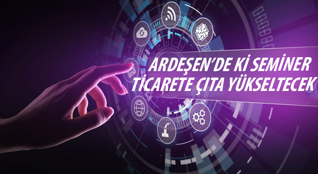 Ardeşen'de Ticarete Seviye Atlatacak Seminer