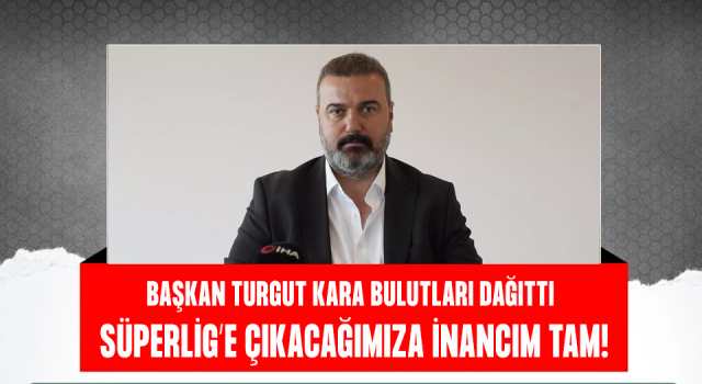 Çaykur Rizespor Başkanı Turgut: "Süper Lig'e ulaşacağımıza inancımız tamdır"
