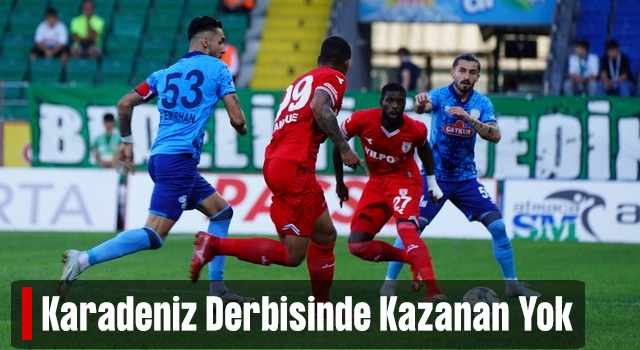 Çaykur Rizespor ile Yılport Samsunspor Karadeniz Derbisinde Yenişemedi